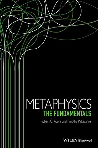 Metaphysics The Fundamentals 1st Edition Robert C Koons Timothy Pickavance