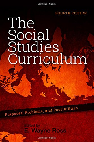 The Social Studies Curriculum Purposes Problems And Possibilities 4th Edition E Wayne Ross