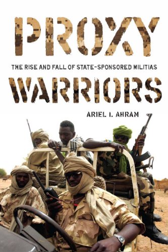 Proxy Warriors The Rise And Fall Of Statesponsored Militias Ariel Ahram