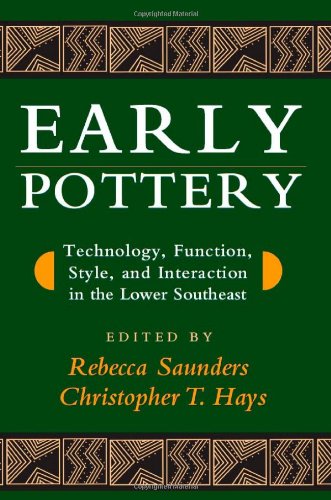 Early Pottery Technology Function Style And Interaction In The Lower Southeast 1st Edition Dr Rebecca Saunders