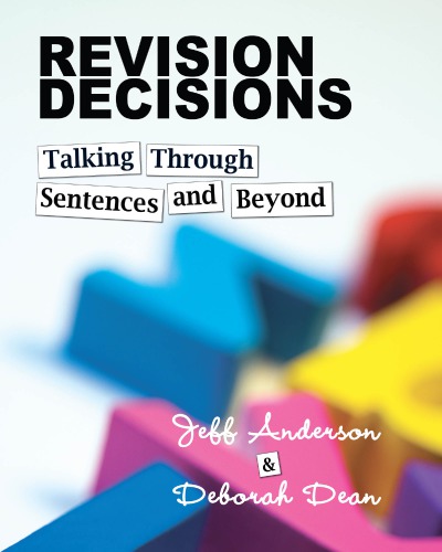 Revision Decisions Talking Through Sentences And Beyond Jeff Anderson