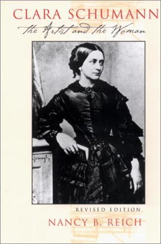 Clara Schumann The Artist And The Woman 1st Edition Nancy B Reich