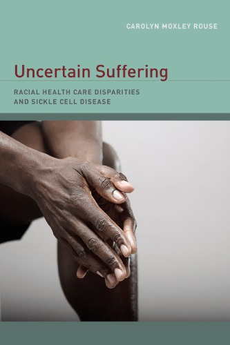 Uncertain Suffering Racial Health Care Disparities And Sickle Cell Disease 1st Carolyn Rouse