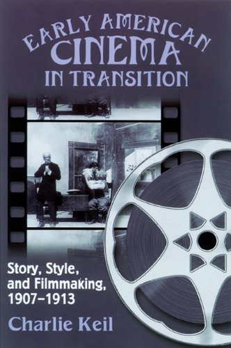 Early American Cinema In Transition Story Style And Filmmaking 19071913 1st Charlie Keil