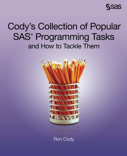 Codys Collection Of Popular Sas Programming Tasks And How To Tackle Them Ron Cody