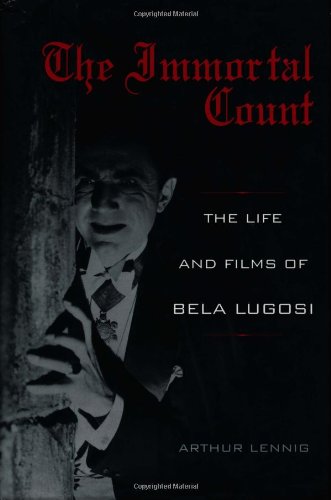 The Immortal Count The Life And Films Of Bela Lugosi Subsequent Arthur Lennig