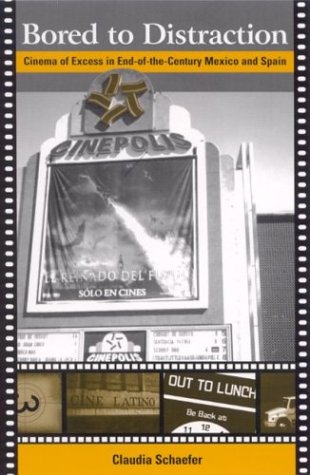 Bored To Distraction Cinema Of Excess In Endofthecentury Mexico And Spain Claudia Schaefer