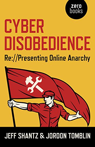 Cyber Disobedience Representing Online Anarchy Jeff Shantz