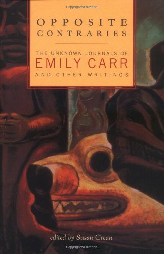 Opposite Contraries The Unknown Journals Of Emily Carr And Other Writings Emily Carr