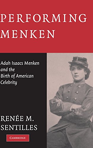 Performing Menken Adah Isaacs Menken And The Birth Of American Celebrity 1st Rene M Sentilles