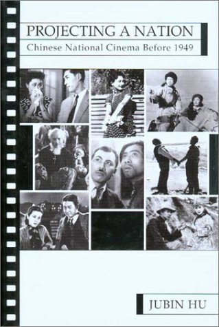 Projecting A Nation Chinese National Cinema Before 1949 1st Jubin Hu