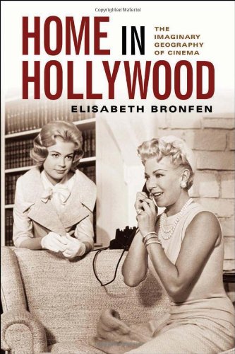 Home In Hollywood The Imaginary Geography Of Cinema Elisabeth Bronfen