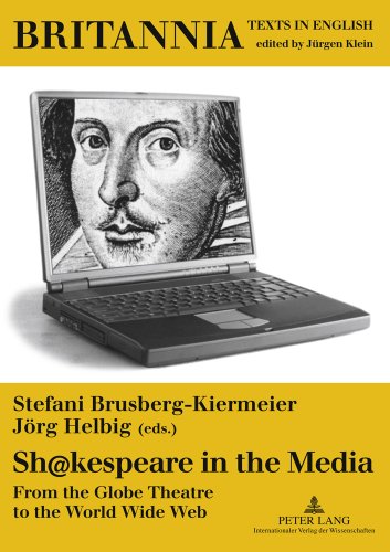 Shkespeare In The Media From The Globe Theatre To The World Wide Web 2nd Edition Stefani Brusbergkiermeier