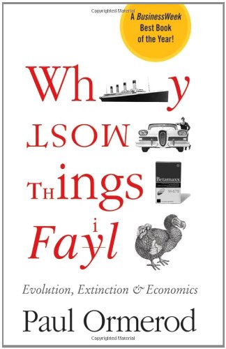 Why Most Things Fail Evolution Extinction And Economics 1st Edition Paul Ormerod