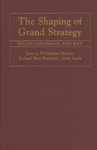The Shaping Of Grand Strategy Policy Diplomacy And War 1st Edition Williamson Murray