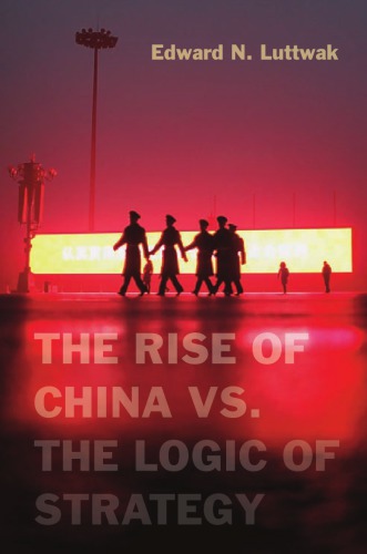 The Rise Of China Vs The Logic Of Strategy 1st Edward N Luttwak