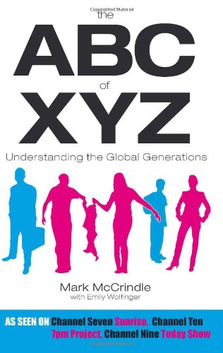 The Abc Of Xyz Understanding The Global Generations Mark Mccrindle