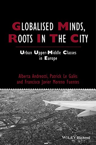 Globalised Minds Roots In The City Urban Uppermiddle Classes In Europe 1st Edition Alberta Andreotti