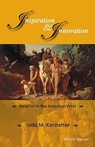 Inspiration And Innovation Religion In The American West 1st Edition Todd M Kerstetter