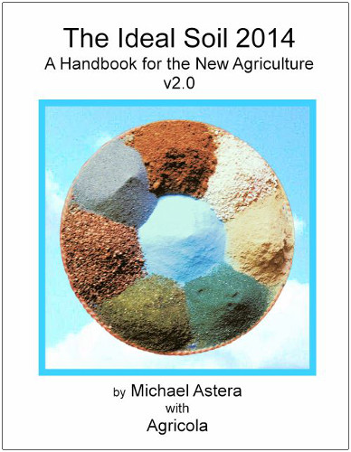 The Ideal Soil 2014 A Handbook For The New Agriculture 1st Edition Michael Astera