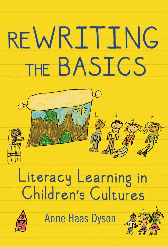 Rewriting The Basics Literacy Learning In Childrens Cultures Anne Haas Dyson