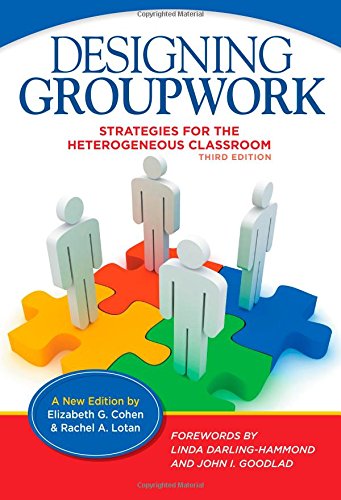 Designing Groupwork Strategies For The Heterogeneous Classroom Third Edition Third Elizabeth G Cohen