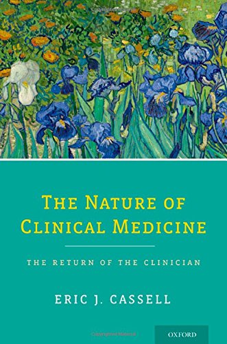 The Nature Of Clinical Medicine The Return Of The Clinician 1st Edition Eric J Cassell