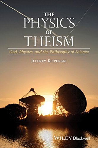 The Physics Of Theism God Physics And The Philosophy Of Science 1st Edition Jeffrey Koperski