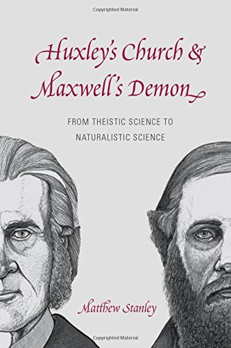 Huxleys Church And Maxwells Demon From Theistic Science To Naturalistic Science Matthew Stanley