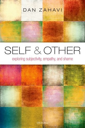 Self And Other Exploring Subjectivity Empathy And Shame Dan Zahavi
