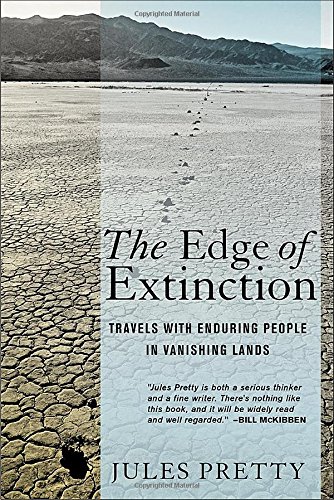 The Edge Of Extinction Travels With Enduring People In Vanishing Lands 1st Edition Jules Pretty