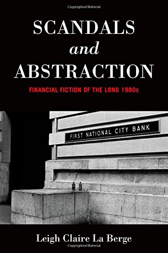 Scandals And Abstraction Financial Fiction Of The Long 1980s Leigh Claire La Berge