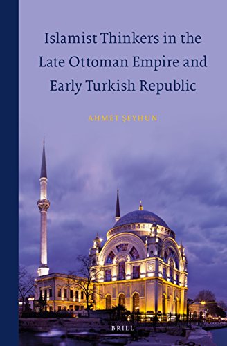 Islamist Thinkers In The Late Ottoman Empire And Early Turkish Republic Ahmet Seyhun