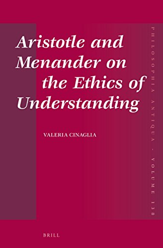 Aristotle And Menander On The Ethics Of Understanding Valeria Cinaglia