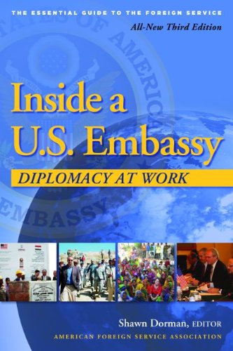 Inside A Us Embassy Diplomacy At Work The Essential Guide To The Foreign Service 3rd Shawn Dorman
