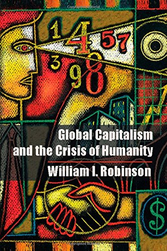 Global Capitalism And The Crisis Of Humanity William I Robinson