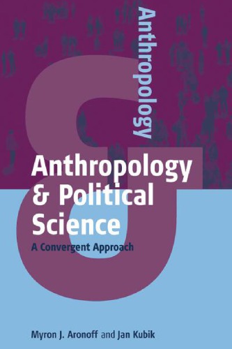 Anthropology And Political Science A Convergent Approach 1st Myron J Aronoff