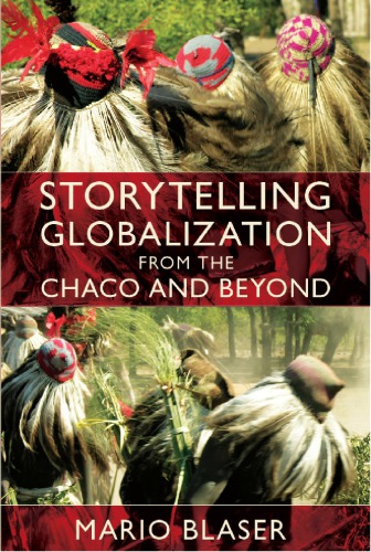 Storytelling Globalization From The Chaco And Beyond 1st Mario Blaser