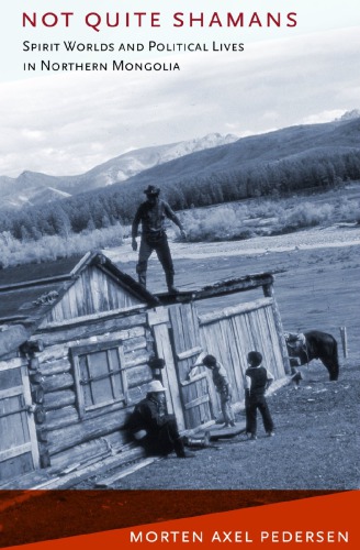Not Quite Shamans Spirit Worlds And Political Lives In Northern Mongolia 1st Morten Axel Pedersen
