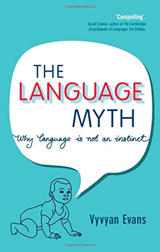 The Language Myth Why Language Is Not An Instinct Vyvyan Evans