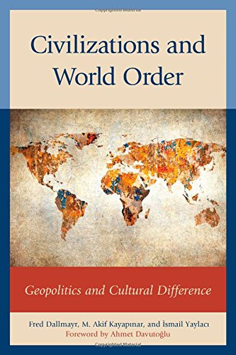 Civilizations And World Order Geopolitics And Cultural Difference Fred Dallmayr