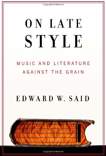 On Late Style Music And Literature Against The Grain First Edition Edward W Said