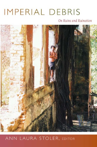 Imperial Debris On Ruins And Ruination 1st Ann Laura Stoler Ed