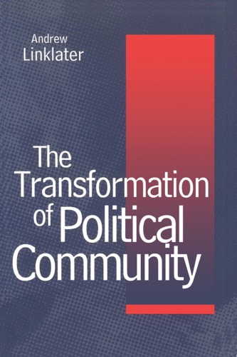 Transformation Of Political Community Ethical Foundations Of The Postwestphalian Era Andrew Linklater