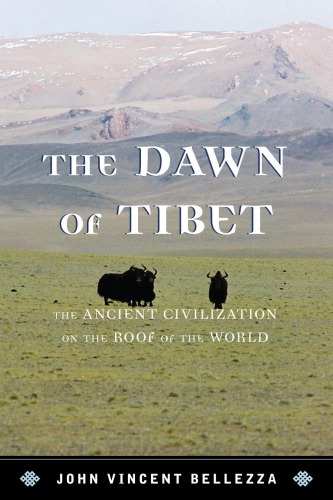 The Dawn Of Tibet The Ancient Civilization On The Roof Of The World John Vincent Bellezza