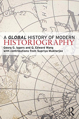 A Global History Of Modern Historiography 1st Edition George G Iggers