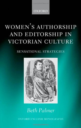 Womens Authorship And Editorship In Victorian Culture Sensational Strategies Beth Palmer