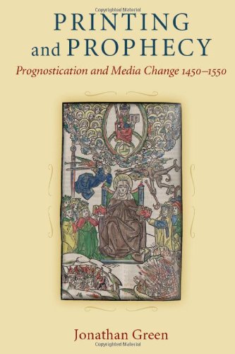 Printing And Prophecy Prognostication And Media Change 14501550 Jonathan Green