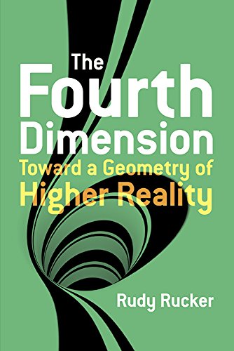 The Fourth Dimension Toward A Geometry Of Higher Reality Reprint Rudy Rucker