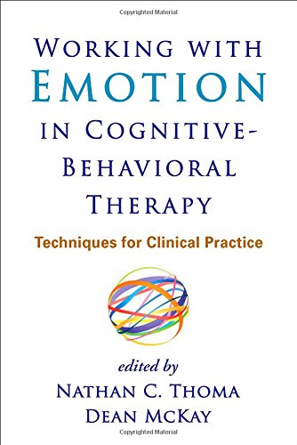 Working With Emotion In Cognitivebehavioral Therapy Techniques For Clinical Practice 1st Edition Nathan C Thoma Phd
